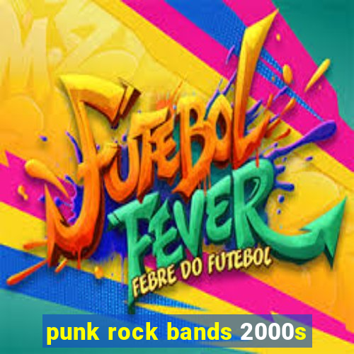 punk rock bands 2000s